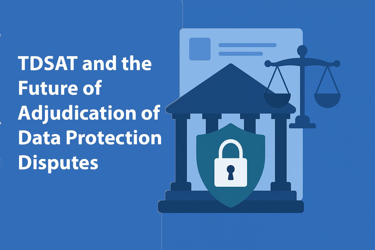 TDSAT and the Future of Adjudication of Data Protection Disputes